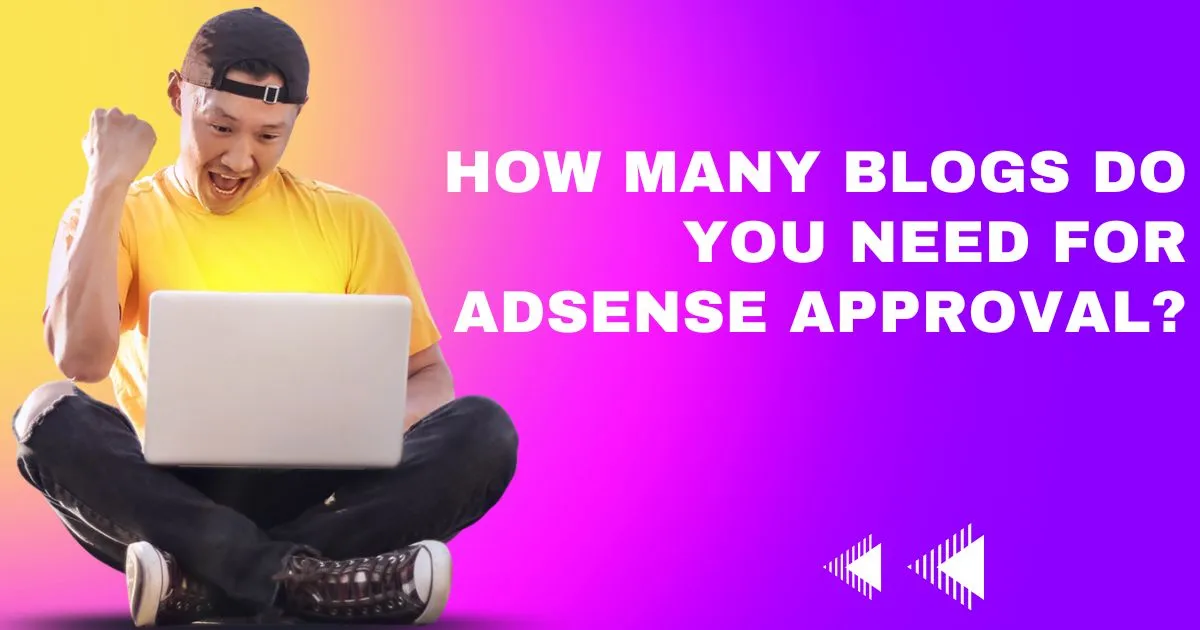 How many blogs do you need for AdSense Approval