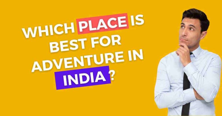 Which Place Is Best For Adventure In India